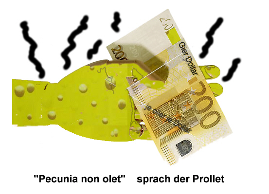 Pecunia non olet sprach der Prollet 1