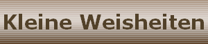 Kleine Weisheiten