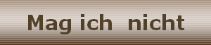 Mag ich  nicht